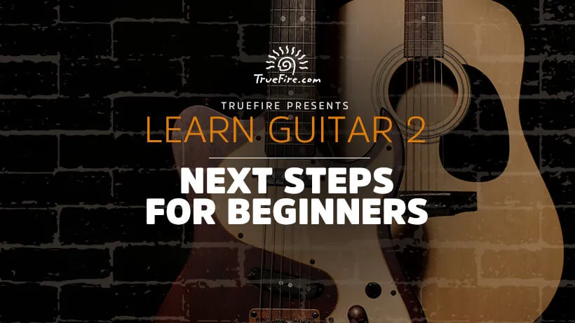 Learn Guitar 2: Next Steps for Beginners