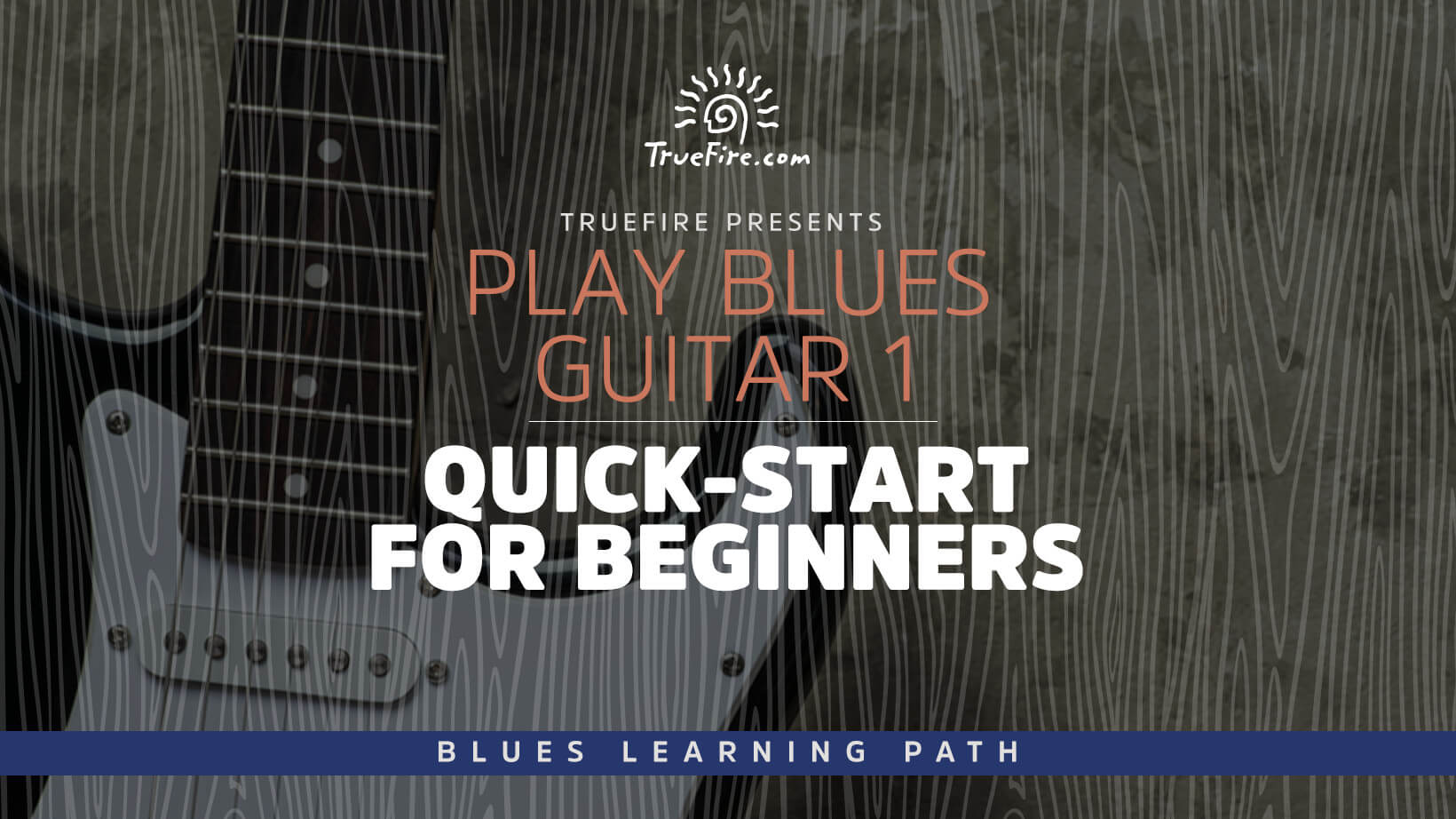 Play Blues Guitar 1: Quick-Start for Beginners - TrueFire | TrueFire