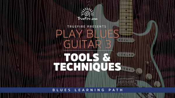 Play Blues Guitar 3: Tools & Techniques