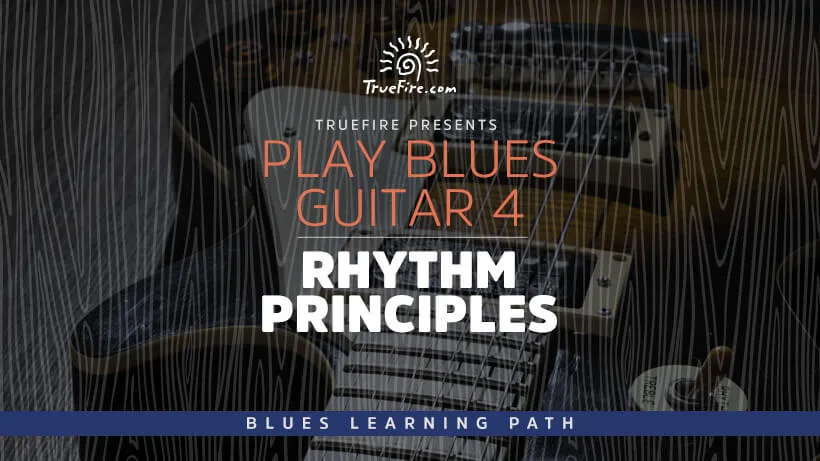 Play Blues Guitar 4: Rhythm Principles