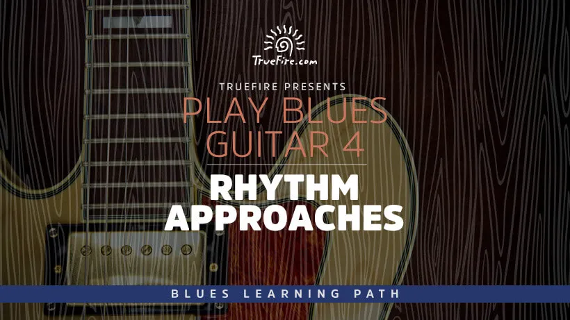 Play Blues Guitar 4: Rhythm Approaches