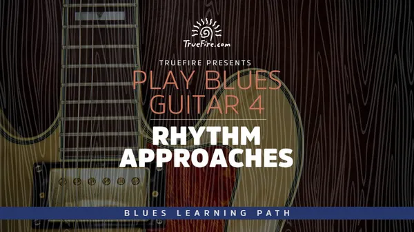 Play Blues Guitar 4: Rhythm Approaches
