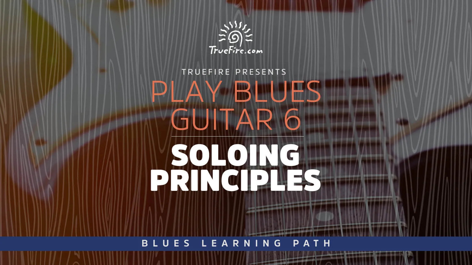 Play Blues Guitar 6: Soloing Principles