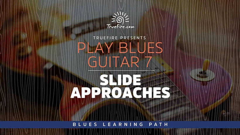 Play Blues Guitar 7: Slide Approaches
