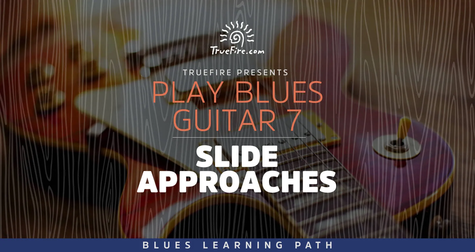 Play Blues Guitar 7: Slide Approaches