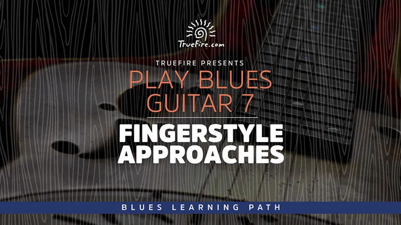 Play Blues Guitar 7: Fingerstyle Approaches