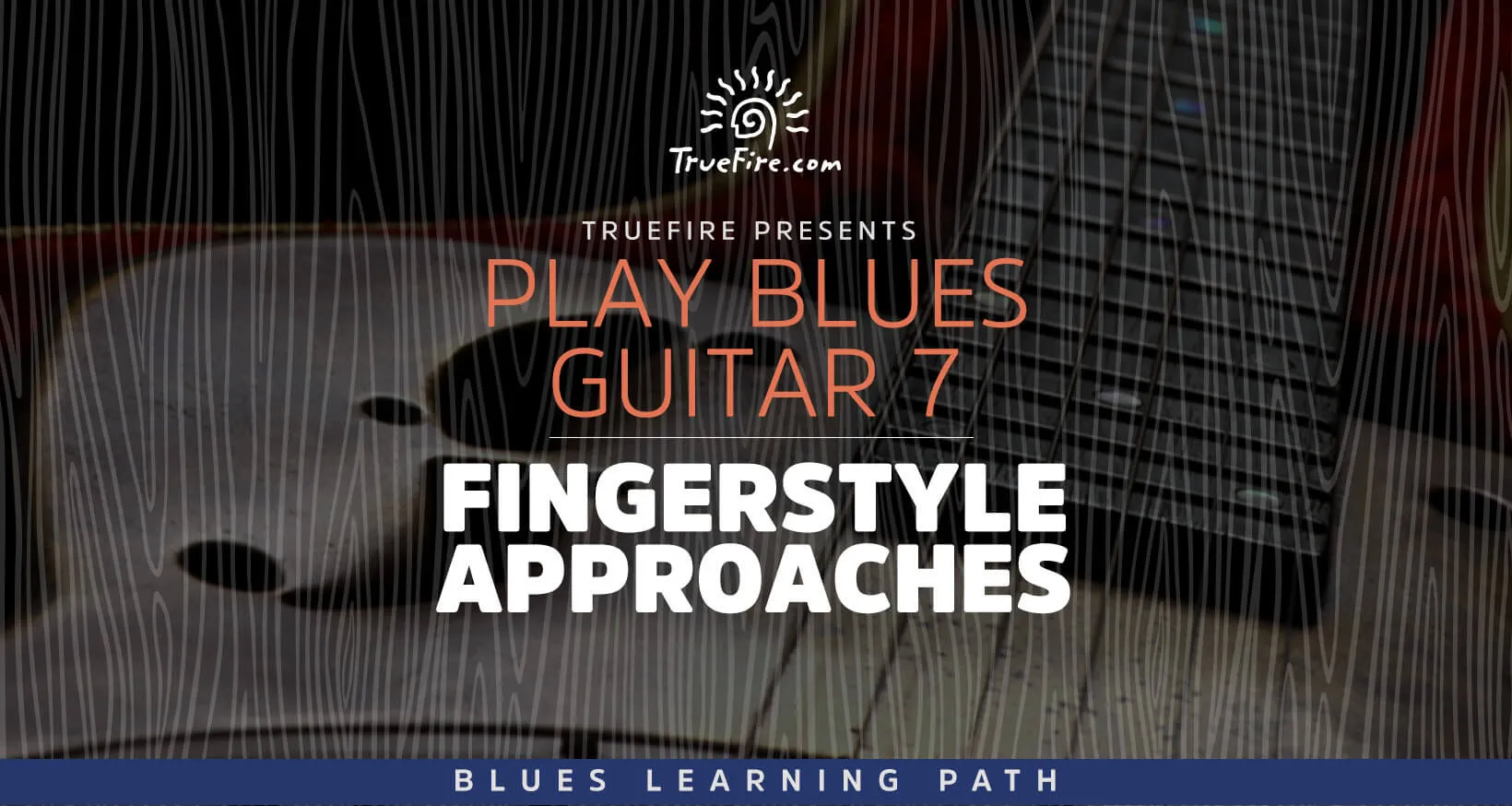 Play Blues Guitar 7: Fingerstyle Approaches