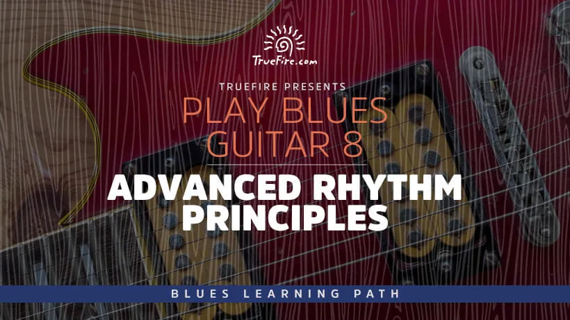 Play Blues Guitar 8: Advanced Rhythm Principles
