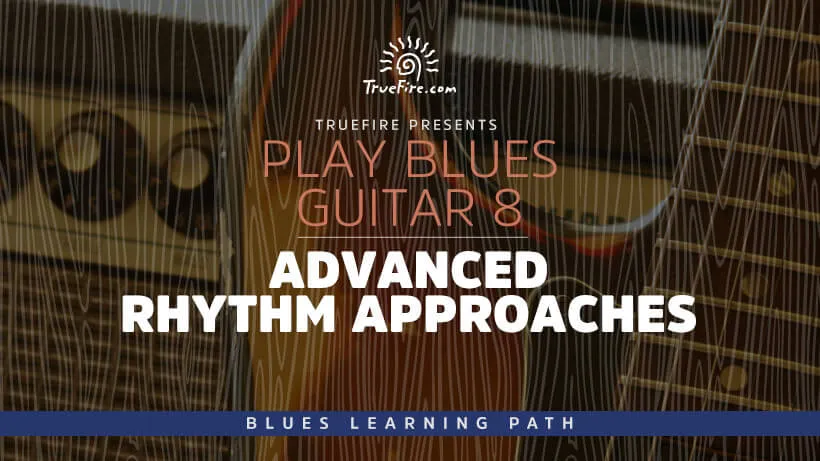 Play Blues Guitar 8: Advanced Rhythm Approaches