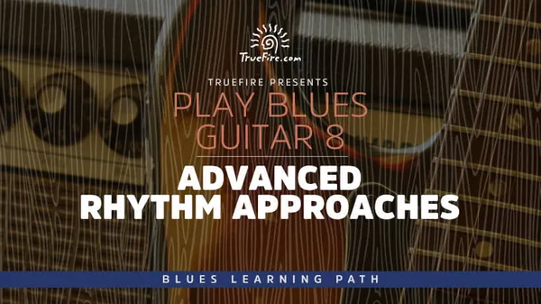Play Blues Guitar 8: Advanced Rhythm Approaches