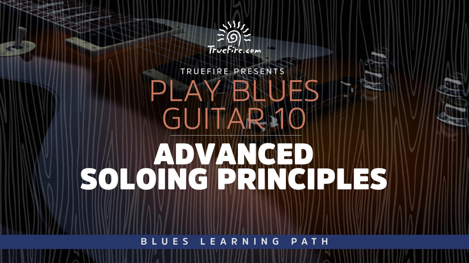 Play Blues Guitar 10: Advanced Soloing Principles