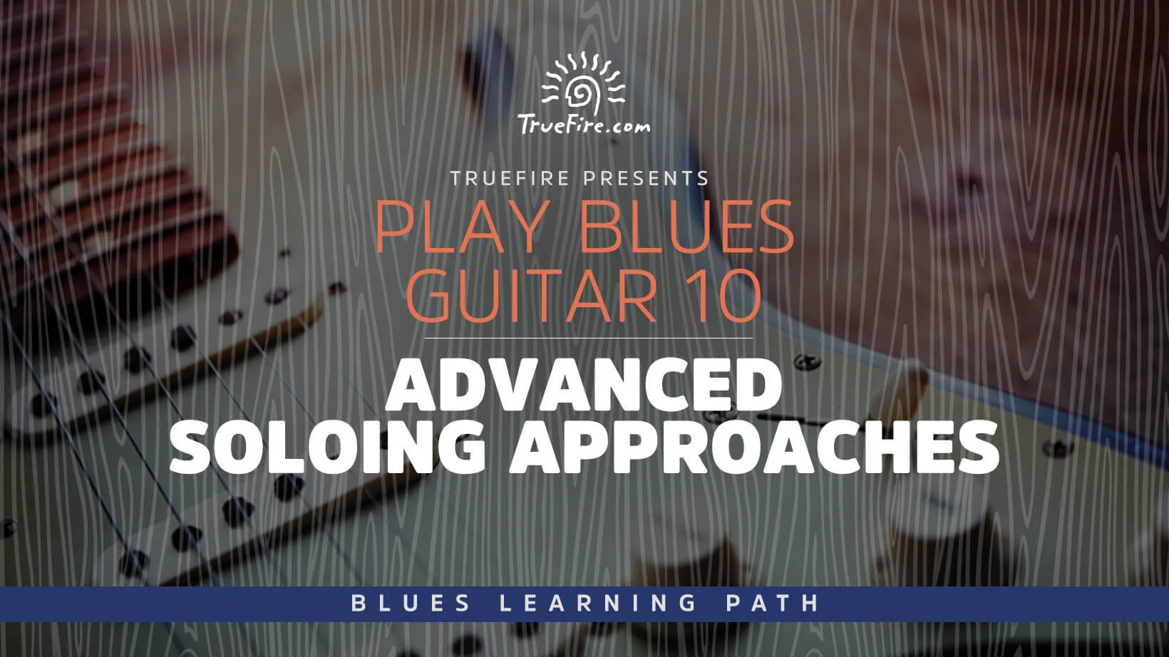 Play Blues Guitar 10: Advanced Soloing Approaches