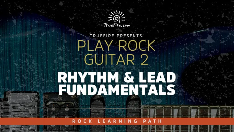 Play Rock Guitar 2: Rhythm & Lead Fundamentals