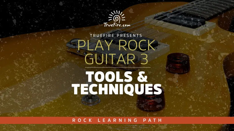 Play Rock Guitar 3: Tools & Techniques