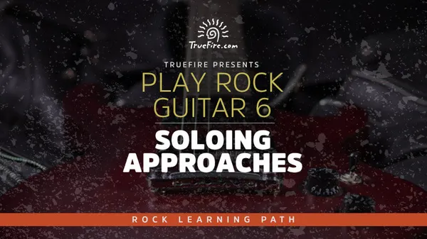 Play Rock Guitar 6: Soloing Approaches