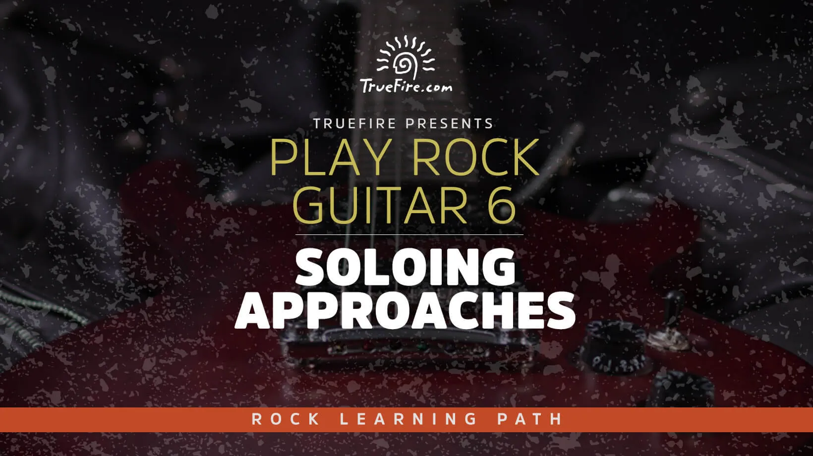 Play Rock Guitar 6: Soloing Approaches
