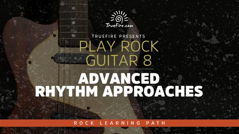 Play Rock Guitar 8: Advanced Rhythm Approaches