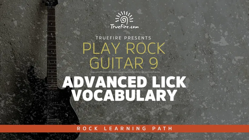Play Rock Guitar 9: Advanced Lick Vocabulary