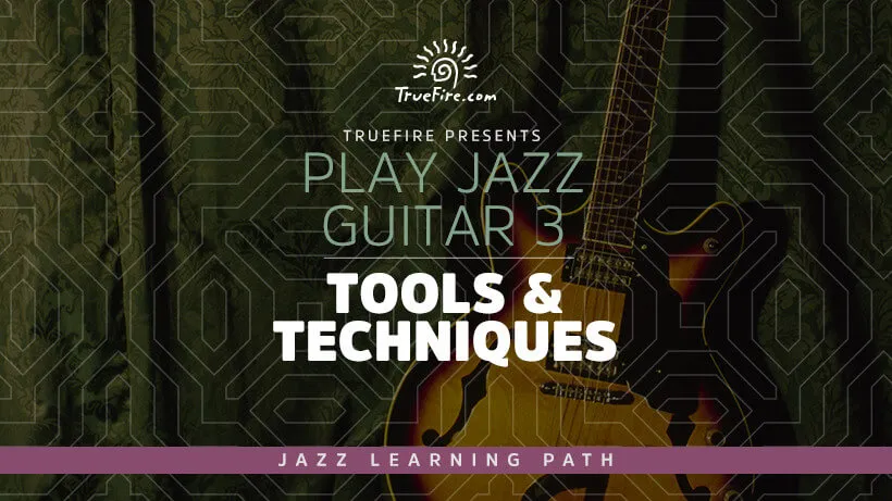 Play Jazz Guitar 3: Tools & Techniques