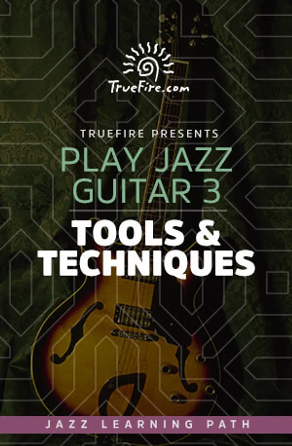 Play Jazz Guitar 3: Tools & Techniques