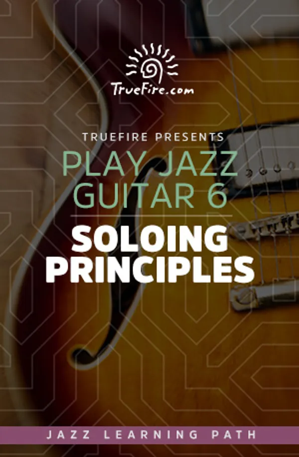 Play Jazz Guitar 6: Soloing Principles