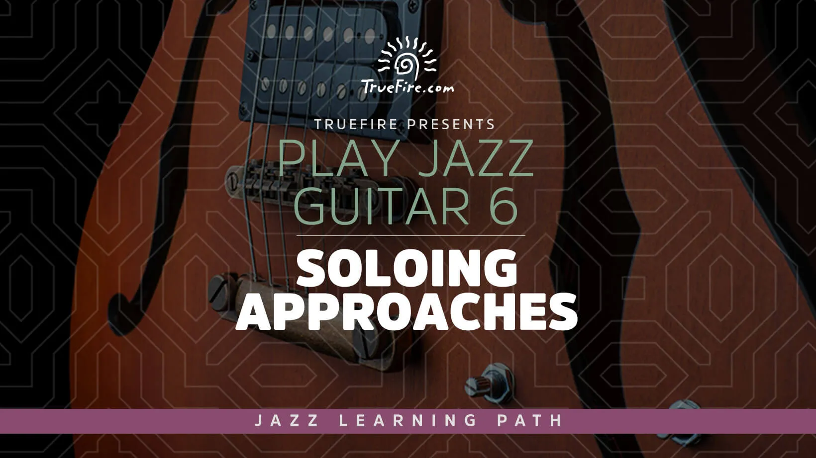 Play Jazz Guitar 6: Soloing Approaches