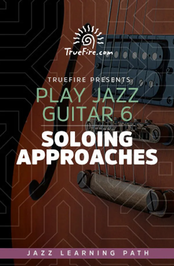 Play Jazz Guitar 6: Soloing Approaches