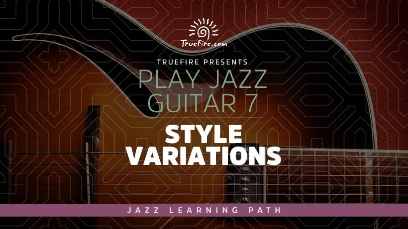 Play Jazz Guitar 7: Style Variations