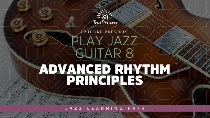 Play Jazz Guitar 8: Advanced Rhythm Principles