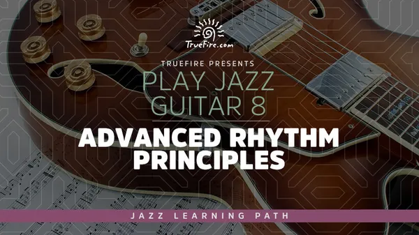 Play Jazz Guitar 8: Advanced Rhythm Principles