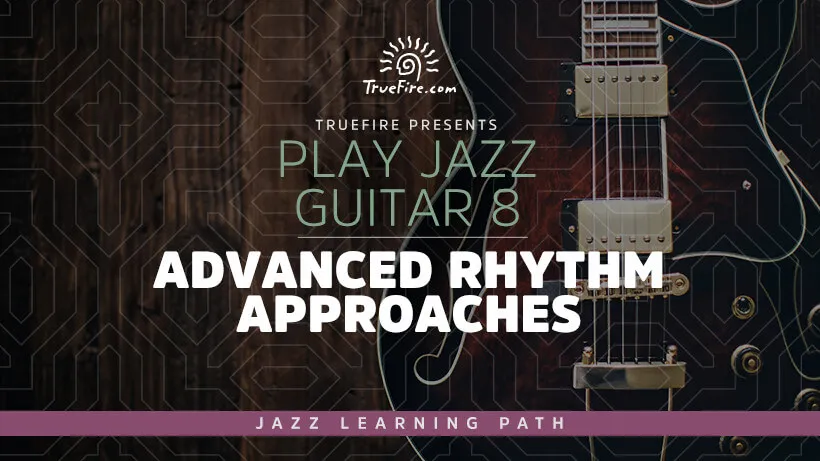 Play Jazz Guitar 8: Advanced Rhythm Approaches