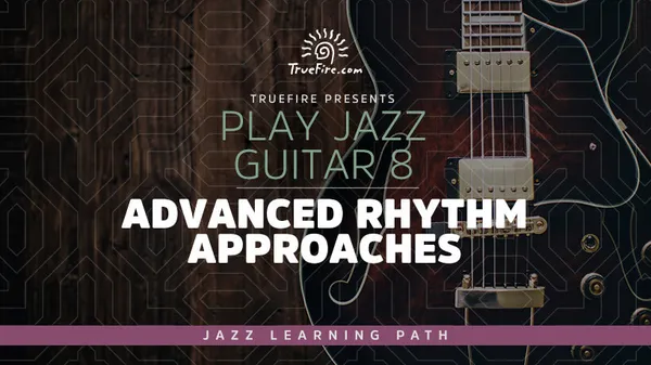Play Jazz Guitar 8: Advanced Rhythm Approaches