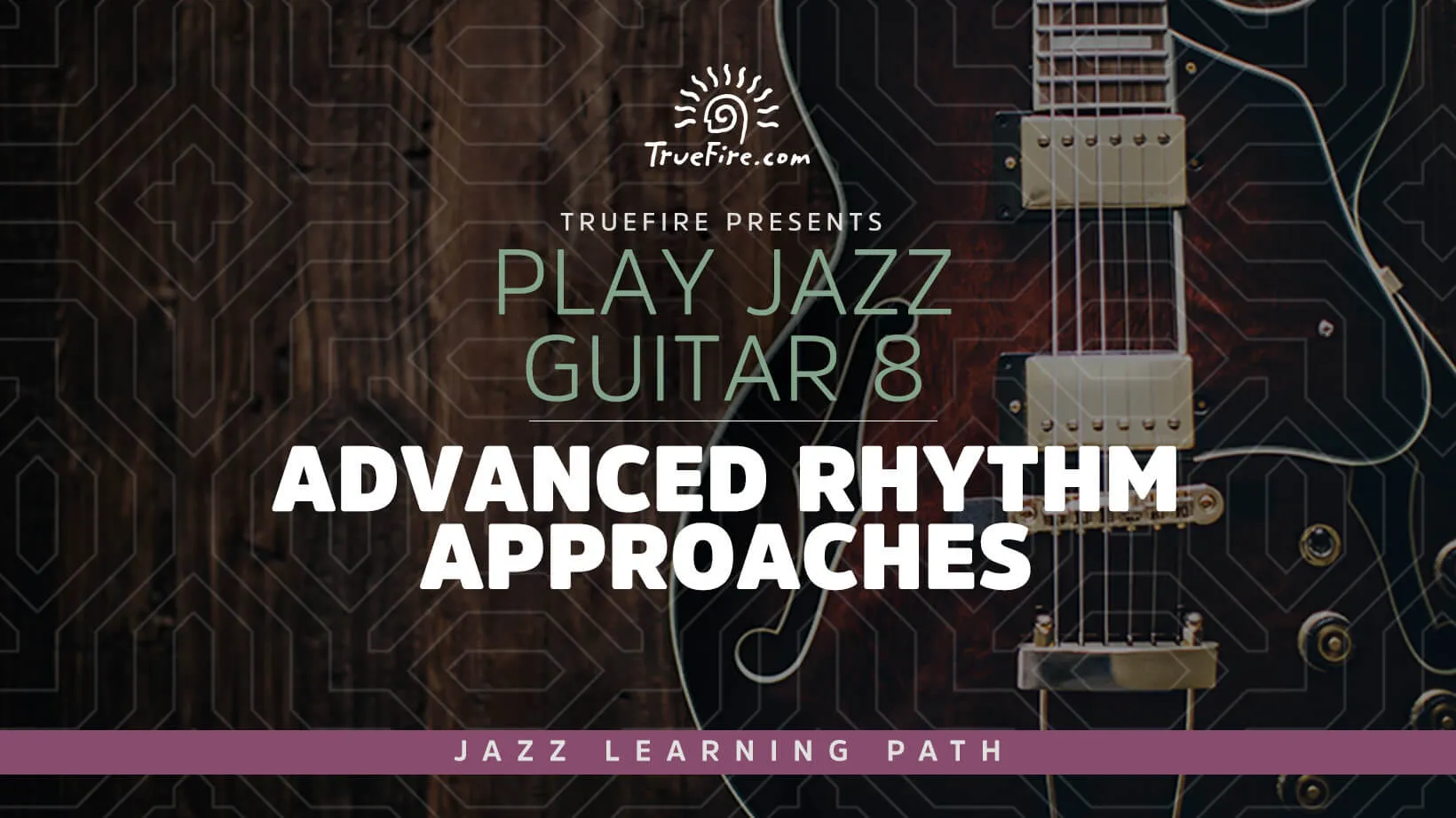 Play Jazz Guitar 8: Advanced Rhythm Approaches