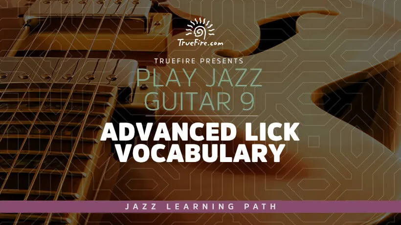 Play Jazz Guitar 9: Advanced Lick Vocabulary
