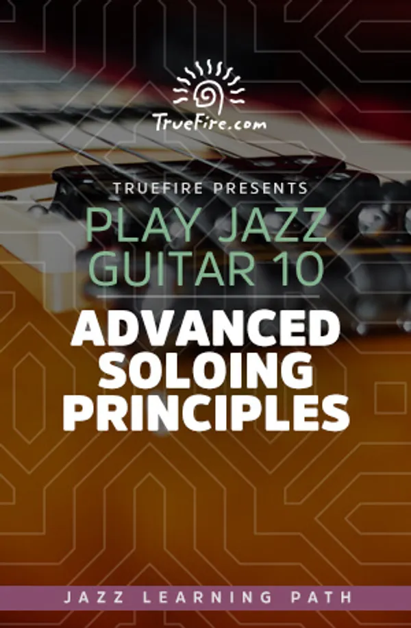 Play Jazz Guitar 10: Advanced Soloing Principles