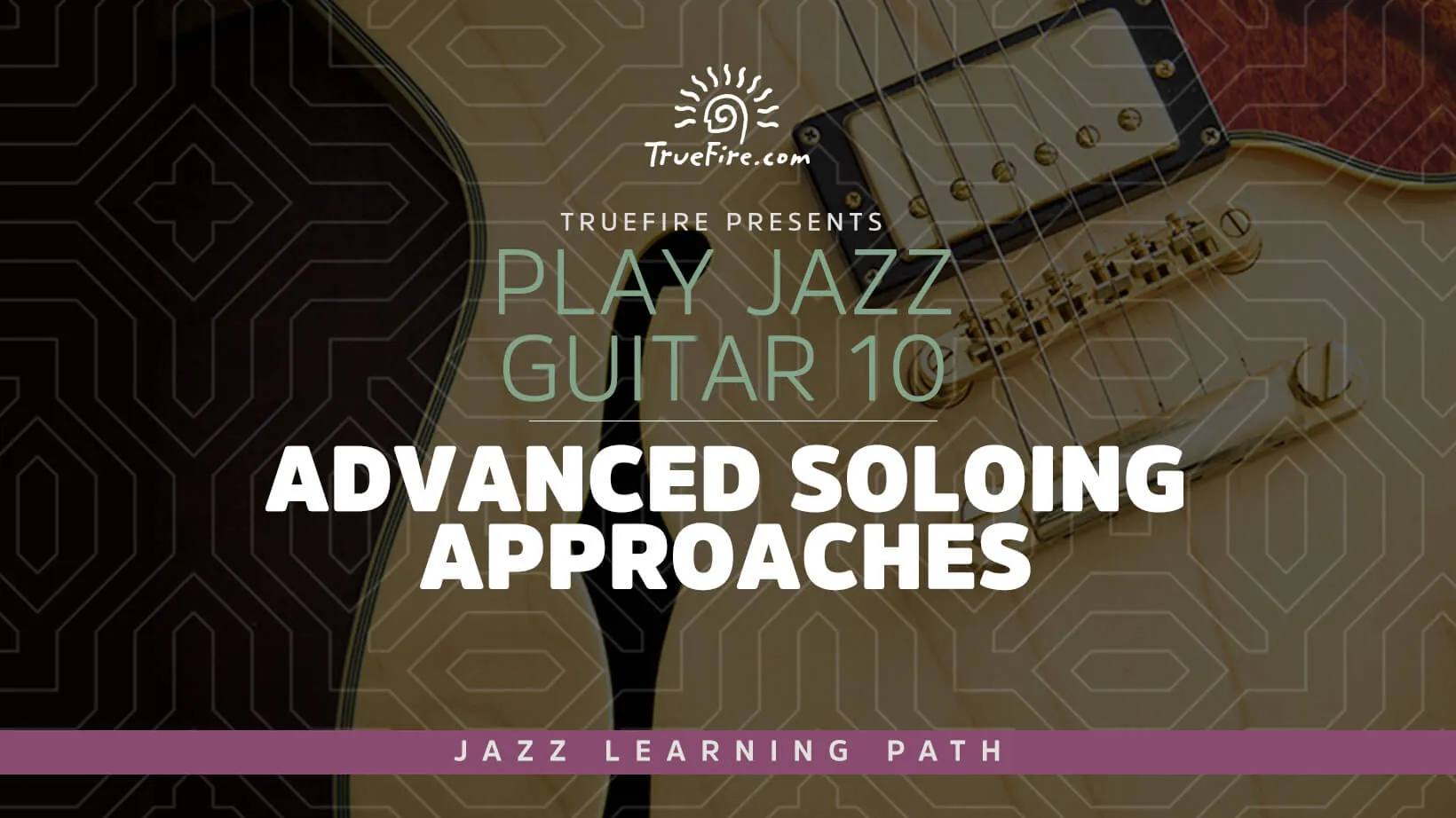 Play Jazz Guitar 10: Advanced Soloing Approaches