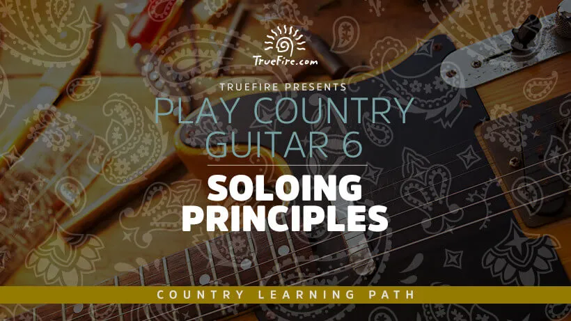Play Country Guitar 6: Soloing Principles