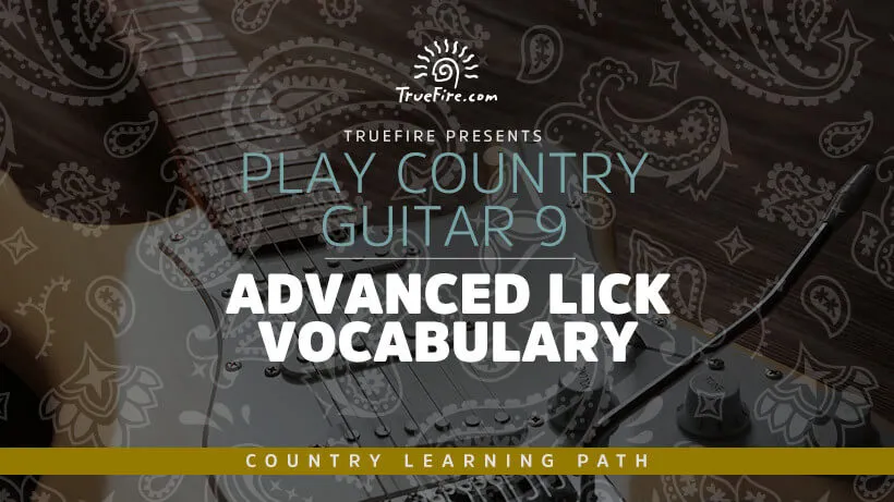 Play Country Guitar 9: Advanced Lick Vocabulary