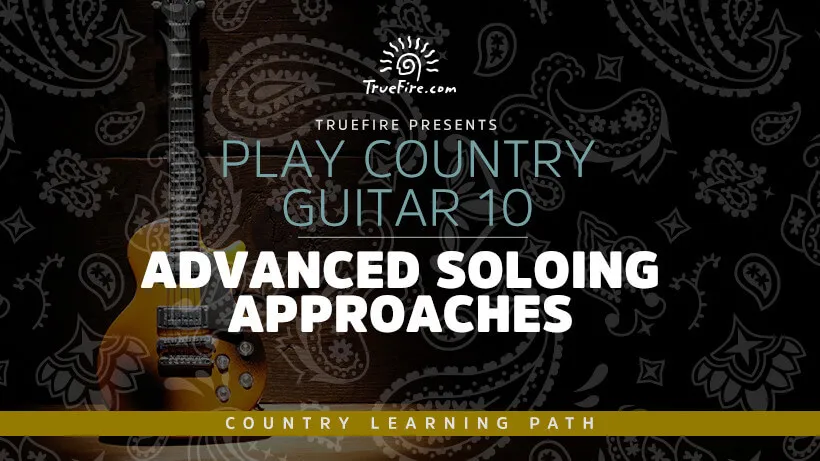 Play Country Guitar 10: Advanced Soloing Approaches