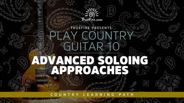Play Country Guitar 10: Advanced Soloing Approaches