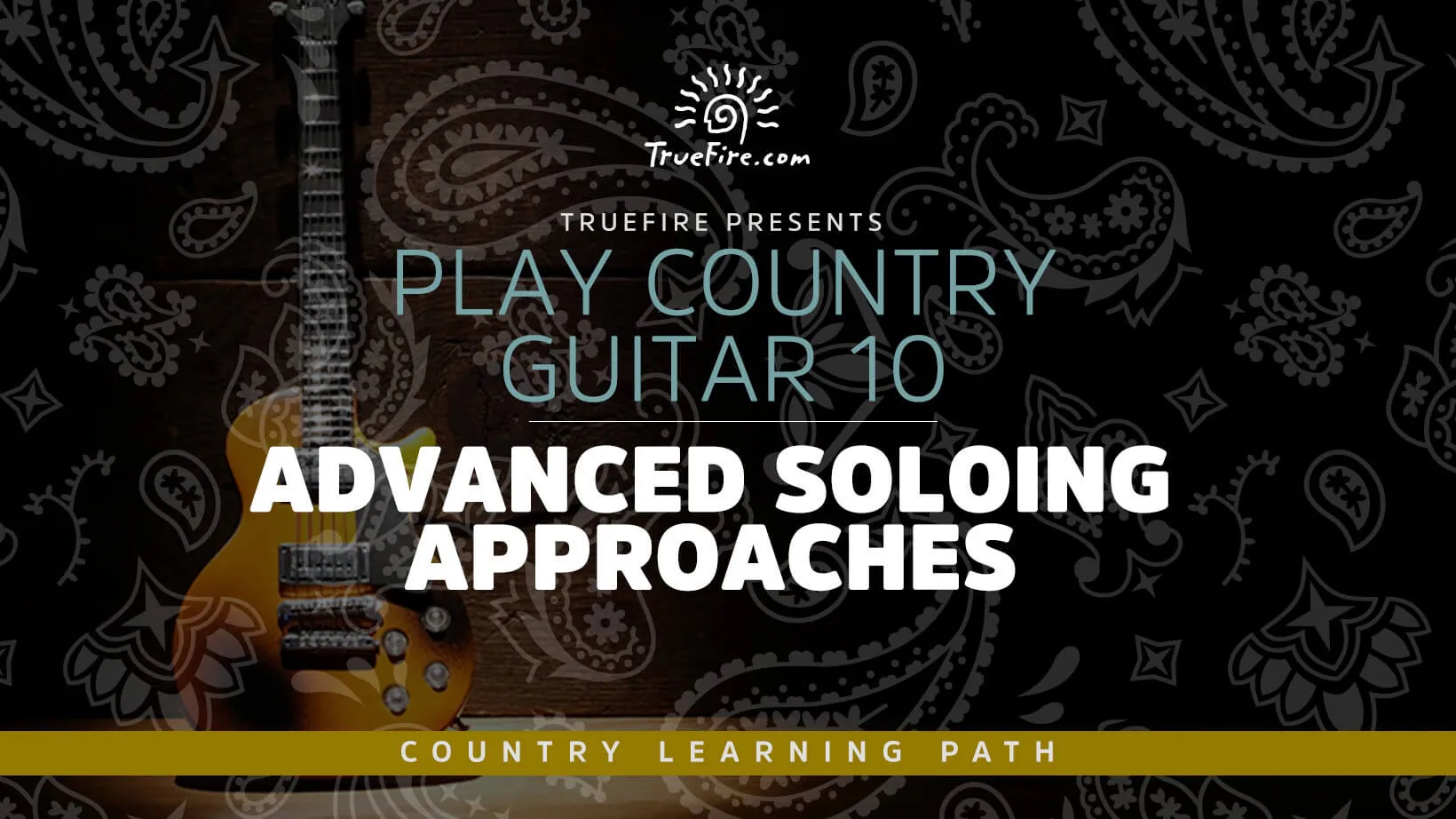 Play Country Guitar 10: Advanced Soloing Approaches