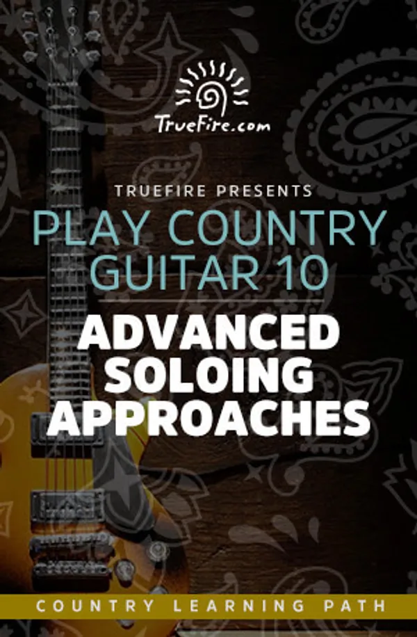 Play Country Guitar 10: Advanced Soloing Approaches