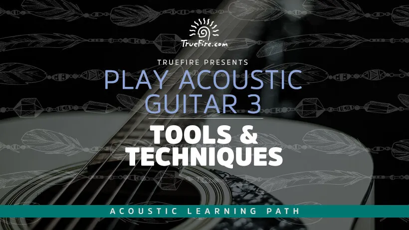 Play Acoustic Guitar 3: Tools & Techniques