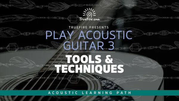 Play Acoustic Guitar 3: Tools & Techniques