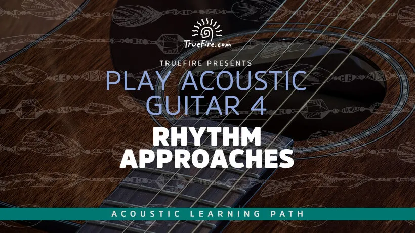 Play Acoustic Guitar 4: Rhythm Approaches
