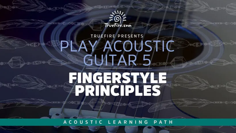 Play Acoustic Guitar 5: Fingerstyle Principles