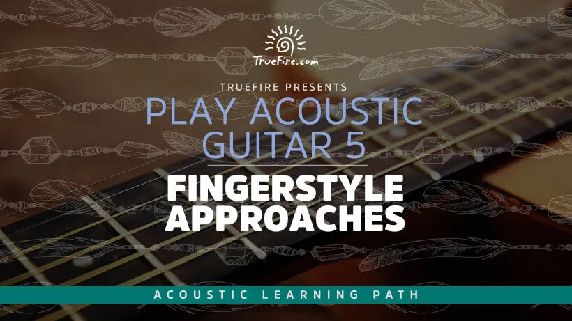 Play Acoustic Guitar 5: Fingerstyle Approaches