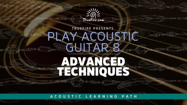 Play Acoustic Guitar 8: Advanced Techniques