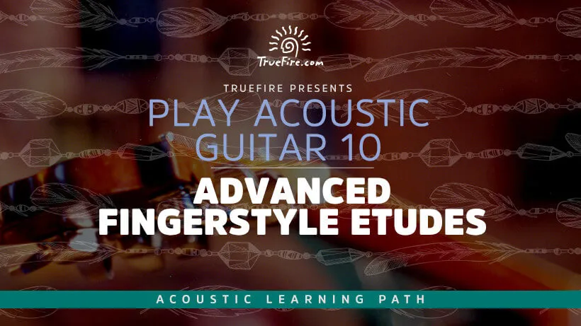 Play Acoustic Guitar 10: Advanced Fingerstyle Etudes