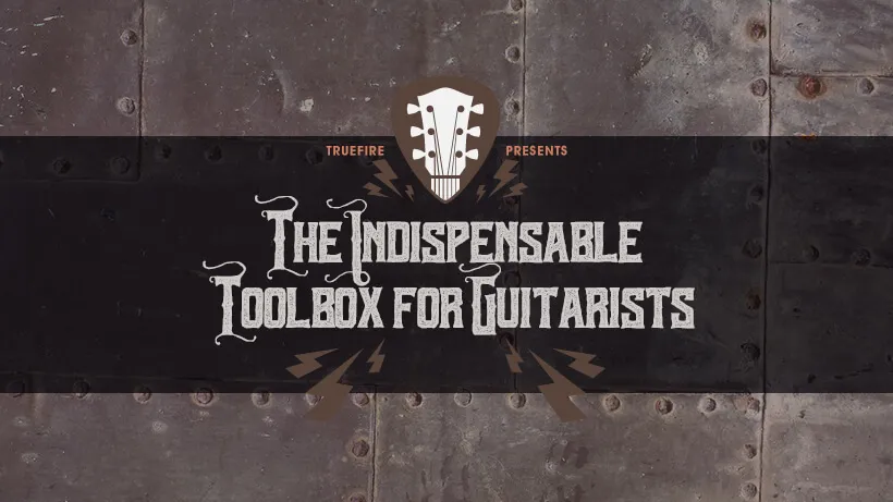 The Indispensable Toolbox for Guitarists